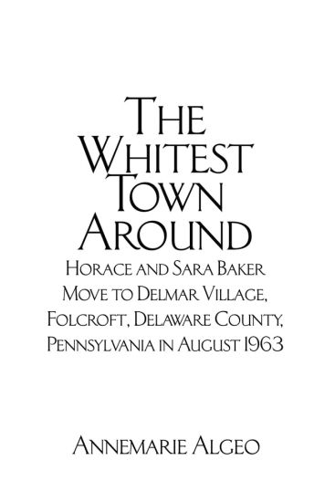 The Whitest Town Around: Horace and Sara Baker Move to Delmar Village, Folcroft, Delaware County, Pennsylvania in August 1963