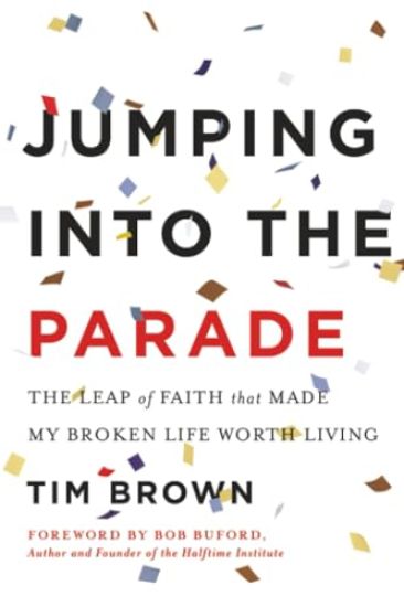 Jumping Into the Parade: The Leap of Faith That Made My Broken Life Worth Living