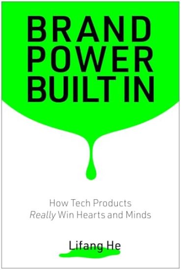 Brand Power Built in: How Tech Products Really Win Hearts and Minds