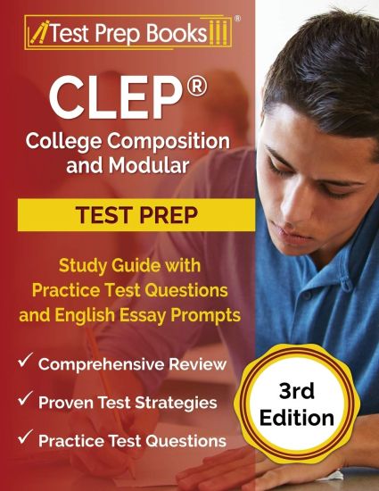 CLEP College Composition and Modular Study Guide with Practice Test Questions and English Essay Prompts [3rd Edition]