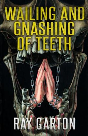 Wailing and Gnashing of Teeth