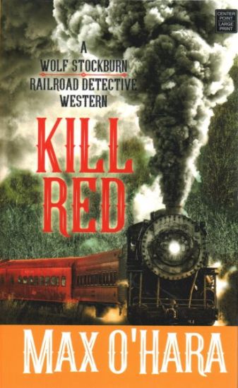 Kill Red: A Wolf Stockburn, Railroad Detective Western