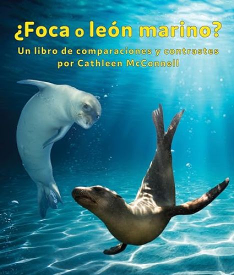 ¿Foca O León Marino? Un Libro de Comparaciones Y Contrastes: Seals or Sea Lions? a Compare and Contrast Book