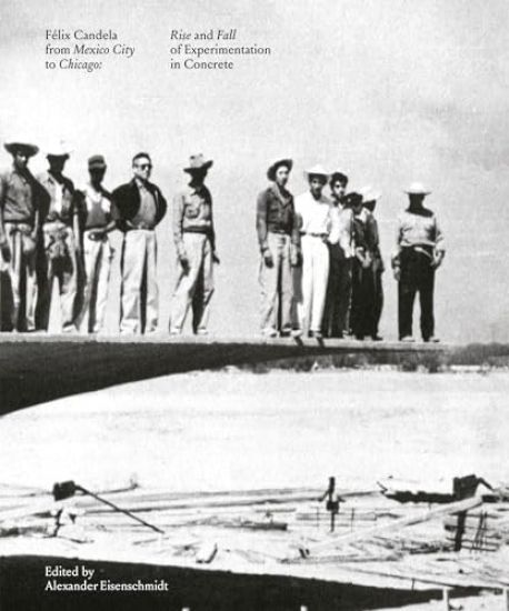 Felix Candela From Mexico City to Chicago