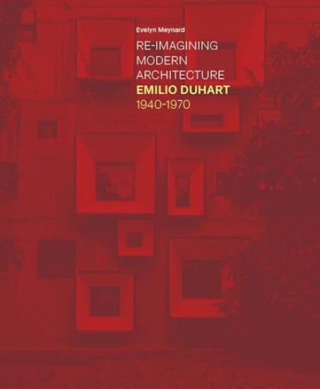 Re-Imagining Modern Architecture: Emilio Duhart, 1940-1970