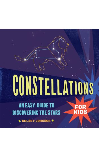 Constellations for Kids: An Easy Guide to Discovering the Stars