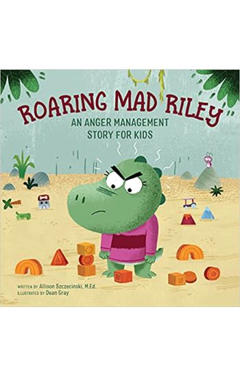 Roaring Mad Riley: An Anger Management Story for Kids