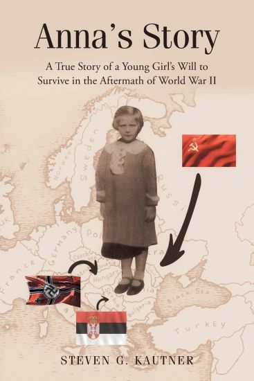 Anna's Story: A True Story of a Young Girl's Will to Survive in the Aftermath of World War II