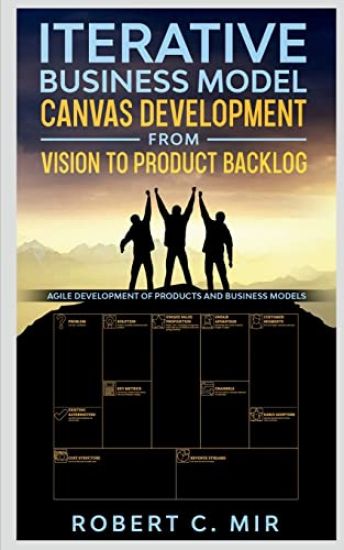 Iterative Business Model Canvas Development - From Vision to Product Backlog