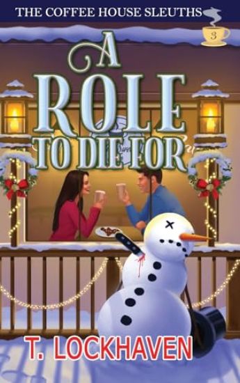 A Role to Die For (Book 3): The Coffee House Sleuths: A Small-Town Amateur Sleuth Christmas Cozy Mystery