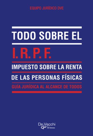 Todo sobre el I.R.P.F. (Impuesto sobre la Renta de las Personas Físicas)
