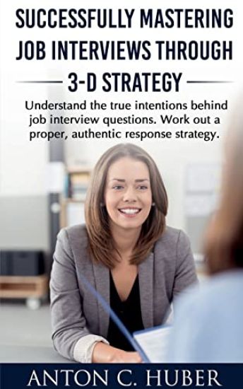 Successfully Mastering Job Interviews Through 3-D Strategy