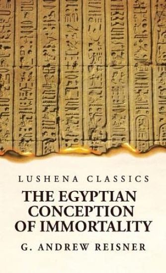 The Egyptian Conception of Immortality by George Andrew Reisner Prehistoric Religion A Study in Prehistoric Archaeology