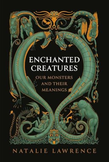Enchanted Creatures: Our Monsters and Their Meanings
