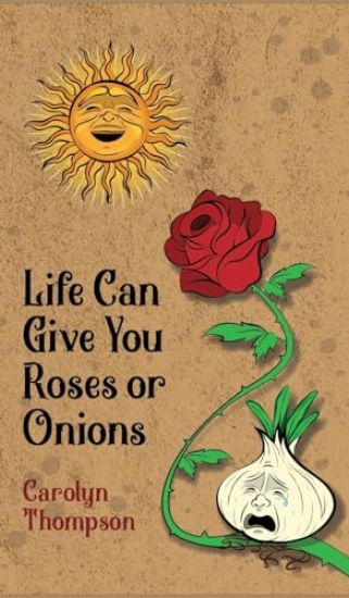 Life Can Give You Roses or Onions