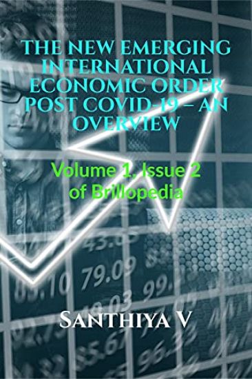 The New Emerging International Economic Order Post Covid-19 - An Overview