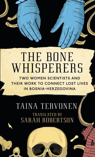 The Bone Whisperers: Two Women Scientists and Their Work to Connect Lost Lives in Bosnia-Herzegovina