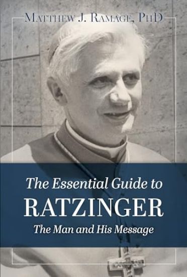 The Essential Guide to Ratzinger: The Man and His Message