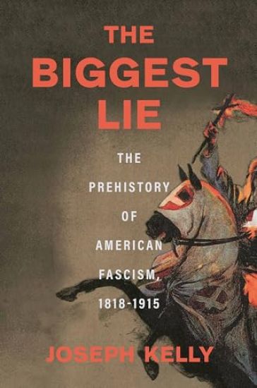 The Biggest Lie: The Prehistory of American Fascism, 1818-1915