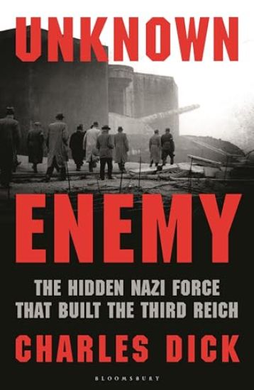 Unknown Enemy: The Hidden Nazi Force That Built the Third Reich