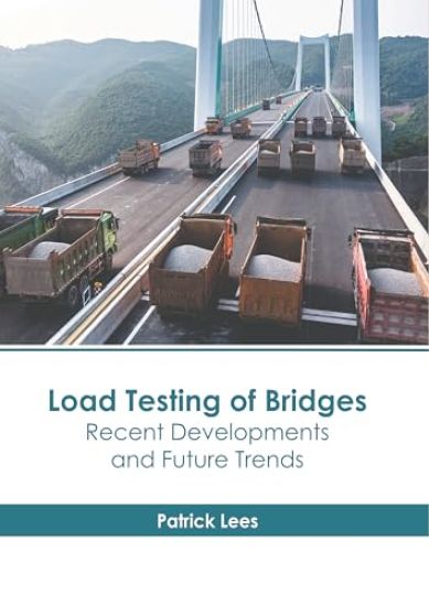 Load Testing of Bridges: Recent Developments and Future Trends