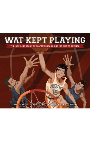 Wat Kept Playing: The Inspiring Story of Wataru Misaka and His Rise to the NBA