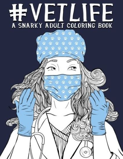 Vet Life: A Snarky Adult Coloring Book