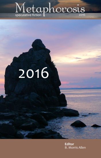 Metaphorosis 2016: Nearly Complete Stories