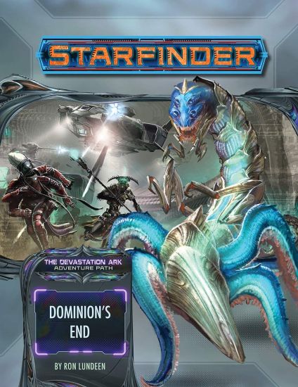 Starfinder Adventure Path: Dominion’s End (Devastation Ark 3 of 3)
