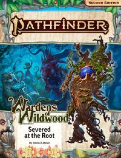 Pathfinder Adventure Path: Severed at the Root (Wardens of Wildwood 2 of 3) (P2)