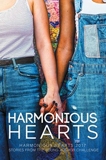 Harmonious Hearts 2017 - Stories from the Young Author Challenge Volume 4