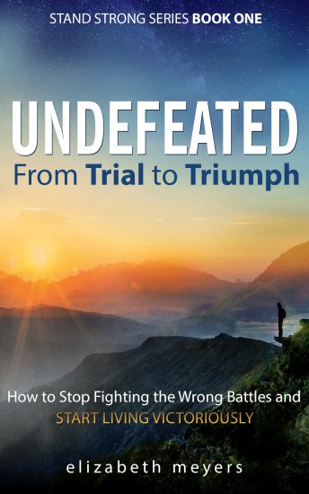 Undefeated: From Trial to Triumph--How to Stop Fighting the Wrong Battles and Start Living Victoriously