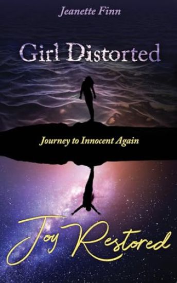 Girl Distorted Joy Restored: Journey to Innocent Again