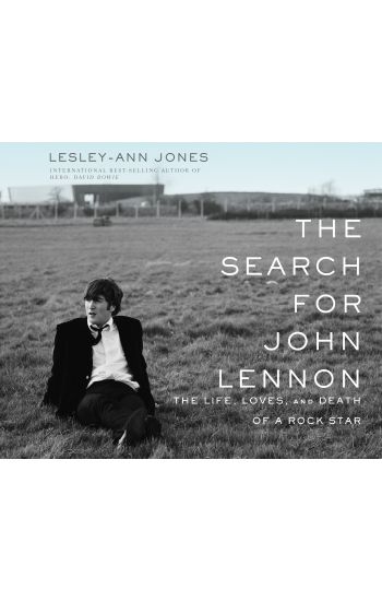 The Search for John Lennon: The Life, Loves, and Death of a Rock Star