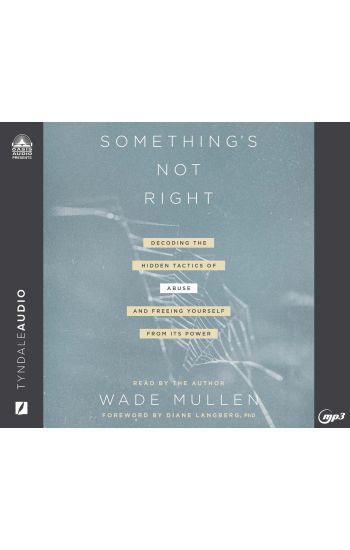 Something's Not Right: Decoding the Hidden Tactics of Abuse - And Freeing Yourself from Its Power