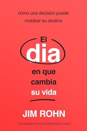 El Día En Que Cambia Su Vida (the Day That Turns Your Life Around): Cómo Una Decisión Puede Moldear Su Destino