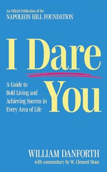 I Dare You: A Guide to Bold Living and Achieving Success in Every Area of Life