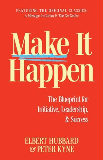 Make It Happen: The Blueprint for Initiative, Leadership, and Success
