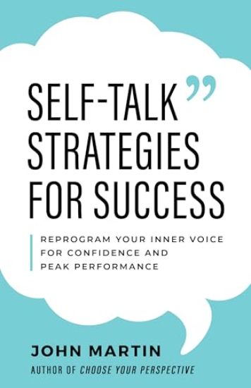 Self-Talk Strategies for Success: Reprogram Your Inner Voice for Confidence and Peak Performance