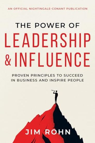 The Power of Leadership and Influence: Proven Principles to Succeed in Business and Inspire People