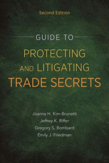 Guide to Protecting and Litigating Trade Secrets, Second Edition