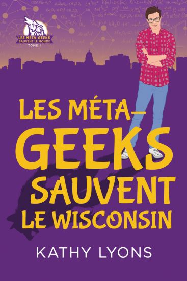 Les Méta-geeks sauvent  le Wisconsin Volume 1