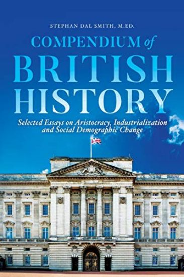Compendium of British History: Selected Essays on Aristocracy, Industrialization, and Social Demographic Change
