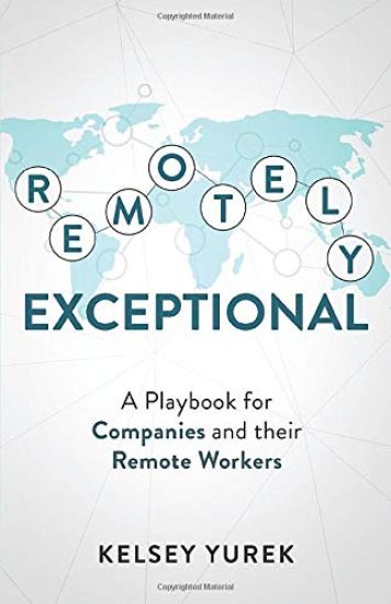 Remotely Exceptional: A Playbook for Companies and their Remote Workers