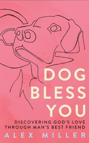 Dog Bless You: Discovering God's Love Through Man's Best Friend