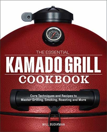 The Essential Kamado Grill Cookbook
