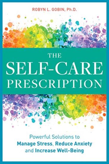 The Self Care Prescription: Powerful Solutions to Manage Stress, Reduce Anxiety & Increase Wellbeing