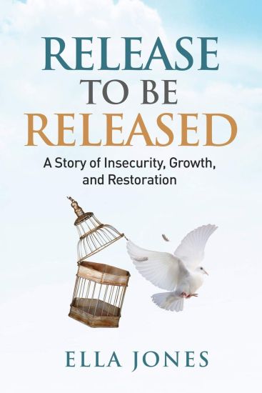 Release to be Released Ella Speaks: Story of Insecurity, Growth, and Restoration