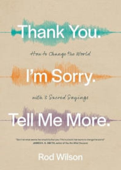 Thank You. I'm Sorry. Tell Me More.