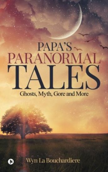 Papa`s Paranormal Tales: Ghosts, Myth, Gore and More